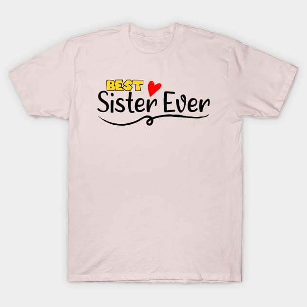 Adorable Gift Ideas Best Sister Ever - Saying Quote Valentine Day Gift For Sister T-Shirt by Arda